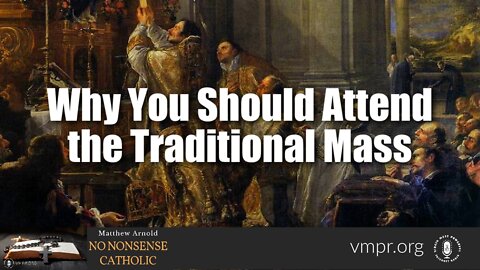 06 Jul 22, No Nonsense Catholic: Why You Should Attend the Traditional Mass