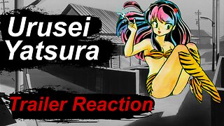 Trailer Reaction - Urusei Yatsura [うる星やつら] (2022)