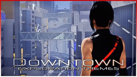 Mirror's Edge Catalyst - Downtown Exploration (Day - All Acts Mix)
