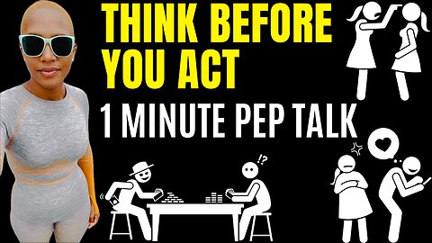 Think Before You Act (1 minute motivational speech)