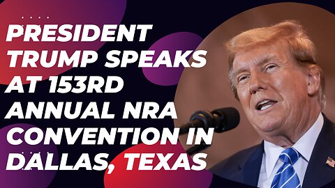 President Trump Speaks at 153rd Annual NRA Convention in Dallas, Texas