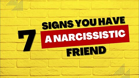 7 Signs You Have a Narcissistic Friend