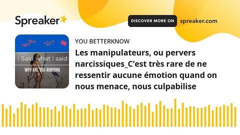 Les manipulateurs, ou pervers narcissiques_C’est très rare de ne ressentir aucune émotion quand on n