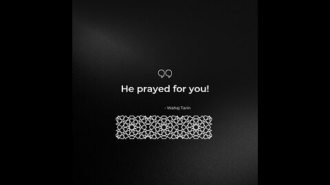 He prayed for you by Wahaj Tarin