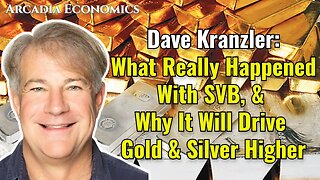 Dave Kranzler: What Really Happened With SVB, & Why It Will Drive Gold & Silver Higher