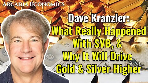Dave Kranzler: What Really Happened With SVB, & Why It Will Drive Gold & Silver Higher