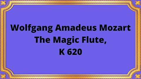 Wolfgang Amadeus Mozart The Magic Flute, K 620