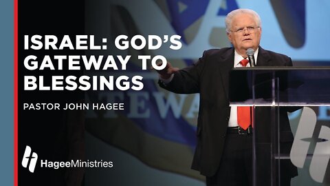 Pastor John Hagee: "Israel: God’s Gateway to Blessing"