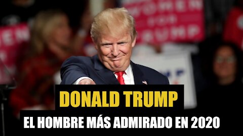 El presidente Trump es el hombre más admirado en 2020