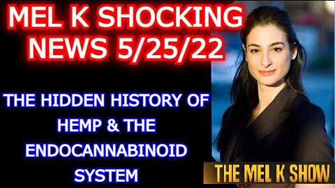 MEL K SHOW 5/25/22 - THE HIDDEN HISTORY OF HEMP & THE ENDOCANNABINOID SYSTEM