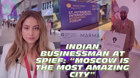 Indian Businessman At SPIEF Living In Moscow for 30 Years: It's The Most Amazing City & Very Clean