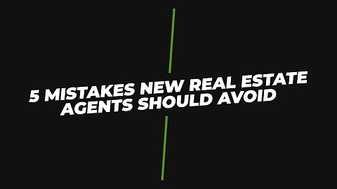 Avoid These 5 Mistakes: New Real Estate Agents' Guide to Success