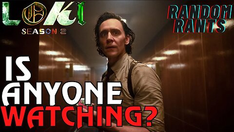 Random Rants: Loki S2 Appears To Lack Viewers and Viewership Data!