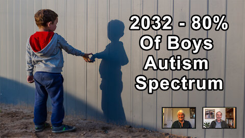 2032 Is The Year That 80% Of Boys Born Will End Up On The Autism Spectrum