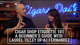 Cigar Shop Etiquette 101: A Beginner's Guide with Laurel Tilley