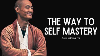 THE WAY TO SELF MASTERY | Shi Heng Yi - Best Shaolin Master Motivational Speech