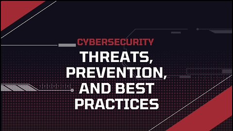 Cybersecurity: Threats, Prevention, and Best Practices