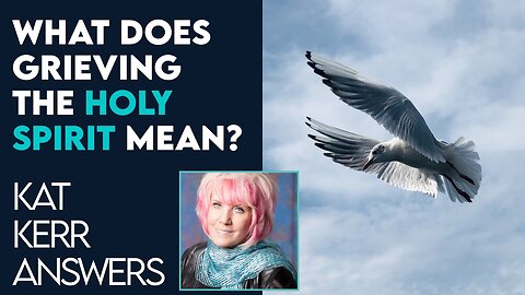 Kat Kerr: What Does Grieving the Holy Spirit Mean? | Feb 7 2024