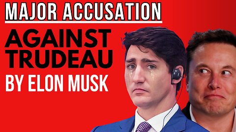Accusation against Justin Trudeau from Elon Musk!