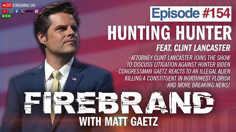 Episode 154 LIVE: Hunting Hunter (feat. Clint Lancaster) – Firebrand with Matt Gaetz