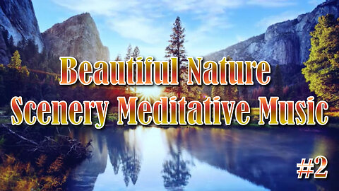 3 Hours of Beautiful Nature Scenery Relaxing Meditative Music #2.