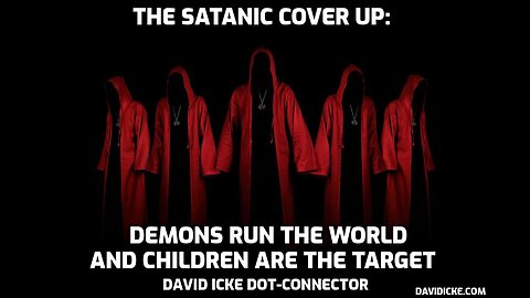 The Satanic Cover Up: Demons Rule The World And Children Are The Target - David Icke Dot-Connector