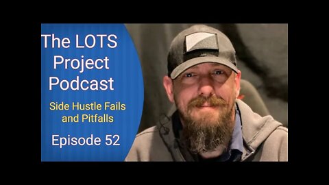 Side Hustle Fails and Pitfalls Episode 52 The LOTS Project Podcast