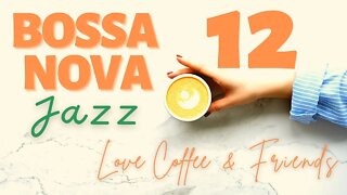 Bossa Nova Coffee Time Vol.12 - Love Coffee & Friends