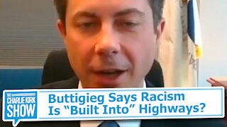 Buttigieg Says Racism Is “Built Into” Highways?