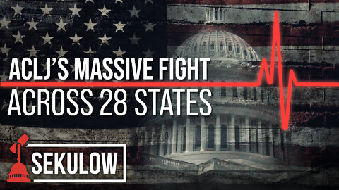 ACLJ’s Massive Fight Across 28 States