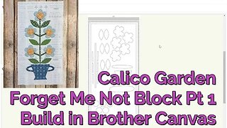 Pt 1 Calico Garden Forget Me Not, Create the Block in Brother Canvas