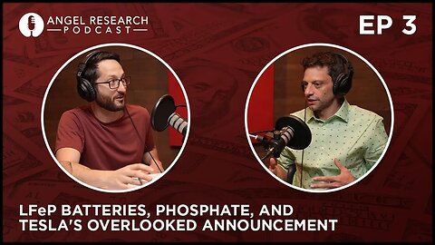 LFeP Batteries, Phosphate, and Tesla's Overlooked Announcement: Angel Research Podcast Ep 3