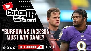 JOE BURROW VS LAMAR JACKSON | MUST WIN GAME! | THE COACH JB SHOW WITH BIG SMITTY