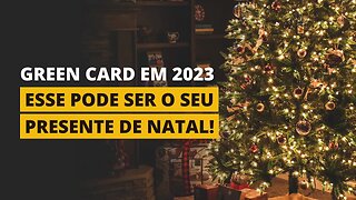 SEU PRESENTE DE NATAL PODE SER UM GREEN CARD EM 2023!