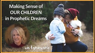 Making Sense of OUR CHILDREN in Prophetic Dreams