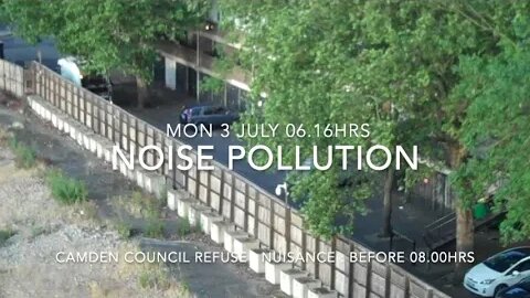 Noise Pollution Nusiance : Mon 3 Jul 23 : Refuse 06.16hrs : Camden Council Contractors :