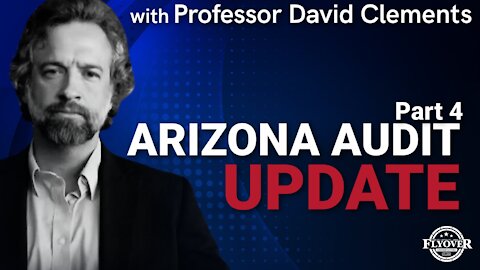 Professor David Clements: AZ Audit Update Part 4 | Flyover Conservatives