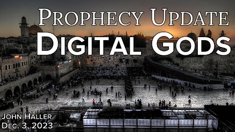 2023 12 03 John Haller's Prophecy Update “Digital gods”