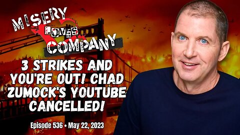 3 Strikes and You're Out! Chad Zumock's YouTube CANCELLED! • Misery Loves Company with Kevin Brennan