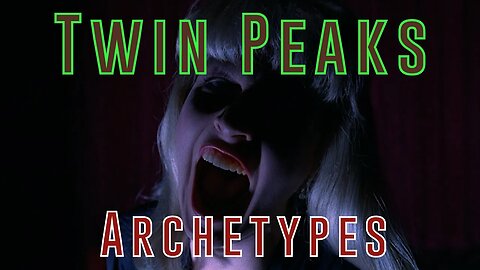 Twin Peaks: Archetypes - Part 2