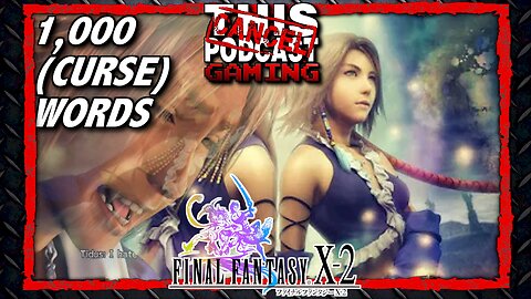 Final Fantasy X-2 HD Remaster: 1,000 (Curse) Words!
