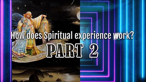 How does Spiritual experience work? PART 2