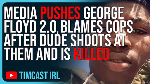 Media Pushes George Floyd 2.0 BLAMES COPS After Dude Shoots At Them And Is KILLED