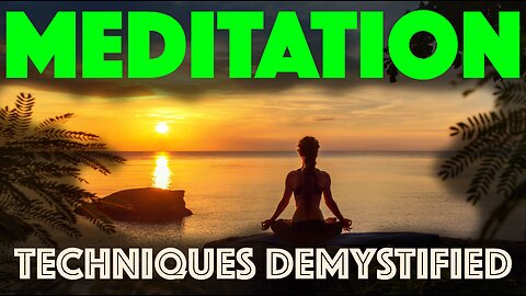 MEDITATION TECHNIQUES DEMYSTIFIED: Delving into various meditative practices