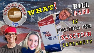 Episode 25: WHAT! Bill Barr is Fighting for Voter Integrity