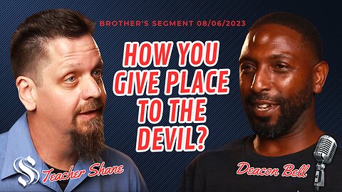 How You Give Place To The Devil? | Deacon Bell With Teacher Shane