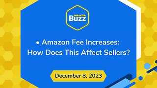 Amazon Fee Increases: How Does This Affect Sellers? | Helium 10 Buzz 12/8/23