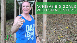 Achieve big goals with small steps