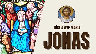 Jonas - Arrependimento, Misericórdia e Obediência - Bíblia Ave Maria