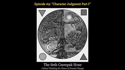 The Seth Czerepak Hour - Episode 09: Character Judgment Part I